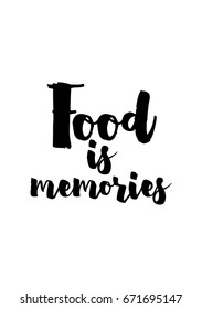 Quote food calligraphy style. Hand lettering design element. Inspirational quote: Food is memories.