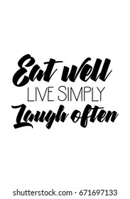 Quote food calligraphy style. Hand lettering design element. Inspirational quote: Eat well, live simply, laugh often.