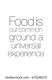 Quote food calligraphy style. Hand lettering design element. Inspirational quote: Food is our common ground a universal experience.