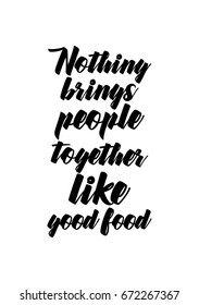 Quote food calligraphy style. Hand lettering design element. Inspirational quote: Nothing brings people together like good food.