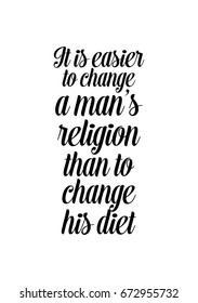 Quote food calligraphy style. Hand lettering design element. Inspirational quote: It is easier to change a man's religion than to change his diet.