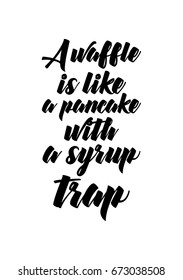 Quote food calligraphy style. Hand lettering design element. Inspirational quote: A waffle is like a pancake with a syrup trap.
