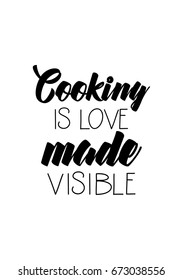 Quote food calligraphy style. Hand lettering design element. Inspirational quote: Cooking is love made visible.