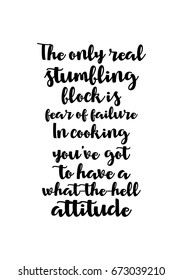 Quote food calligraphy style. Hand lettering design element. Inspirational quote: The only real stumbling block is fear of failure. In cooking you have got to have a what-the-hell attitude.