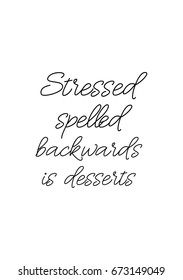 Quote food calligraphy style. Hand lettering design element. Inspirational quote: Stressed spelled backwards is desserts.