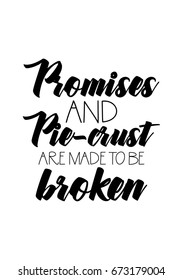 Quote food calligraphy style. Hand lettering design element. Inspirational quote: Promises and pie-crust are made to be broken.