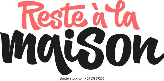 Quote in french "Reste a la maison" (Stay at Home) hand drawn vector lettering. Healthy rules for corona virus pandemic prevention. Social distancing campaign during quarantine COVID-19 pandemic.