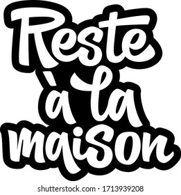 Quote in french "Reste a la maison" (Stay at Home) hand drawn vector lettering. Healthy rules for corona virus pandemic prevention. Social distancing campaign during quarantine COVID-19 pandemic.