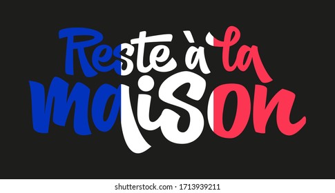 Quote in french "Reste a la maison" (Stay at Home) hand drawn vector lettering. Healthy rules for corona virus pandemic prevention. Social distancing campaign during quarantine COVID-19 pandemic.