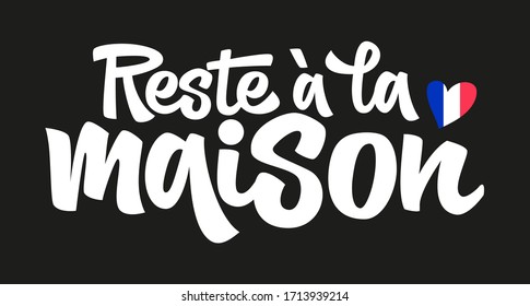 Quote in french "Reste a la maison" (Stay at Home) hand drawn vector lettering. Healthy rules for corona virus pandemic prevention. Social distancing campaign during quarantine COVID-19 pandemic.