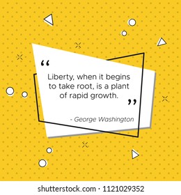 Quote of George Washington, President of the United States of America. Liberty, when it begins to take roots, is a plant of rapid growth. Pop-art vector illustration for USA 4th july Independence Day