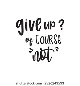 quote give up of course design lettering motivation