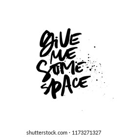 Quote - give me some space. Vector anti valentine lettering isolated on background.