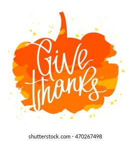 Quote Give thanks in the pumpkin. The trend calligraphy. Vector illustration on white background with ink smear of red, orange and yellow. Great holiday gift card. Handwritten design.