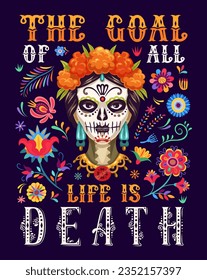 Quote the goal of all life is death, Mexican Dia De Los Muertos holiday vector poster. Mexican Day of Dead Catrina calavera skull in Latin floral ornament for fiesta party celebration background