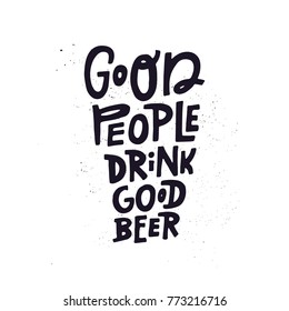 Quote Good people drink good beer - vector illustration