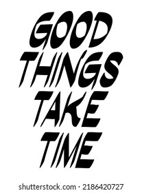 quote of good things take time over white