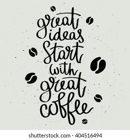 Quote Great ideas start with coffee. Fashionable calligraphy. Vector illustration on a gray background.