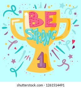Quote hand drawn vector lettering. Be strong sports motivation. Winner trophy flat illustration