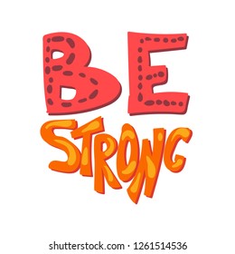 Quote hand drawn vector lettering. Be strong sports motivation. Isolated stylized phrase clipart
