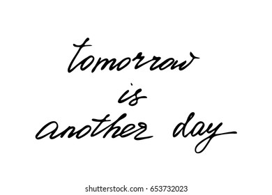 Quote handwriting text calligraphy Tomorrow is another day. Handwritten black text isolated on white background, vector. Each word is on the separate layer