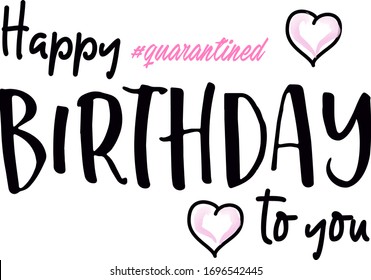 Quote Happy birthday quarantine to you with pink heart on the transparent background. 