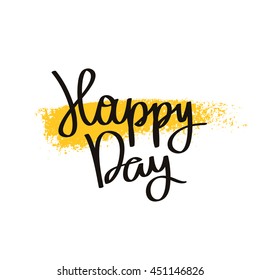 Quote Happy day. The trend calligraphy. Vector illustration on white background with a smear of yellow ink. Great holiday gift card. The concept of wedding design.