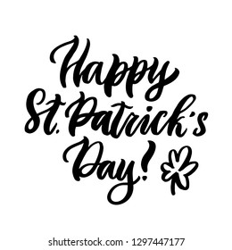 The quote: Happy St. Patrick's Day, and clover, hand-drawing of black ink. It can be used for a invitation card, brochures, poster, sticker, patch and other promo materials.