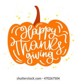 Quote Happy Thanksgiving in the pumpkin. The trend calligraphy. Vector illustration on white background. Great holiday gift card. Handwritten design.