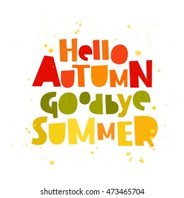 Quote Hello autumn. Goodbye, Summer. The trend calligraphy. Vector illustration on white background. Excellent gift holiday card.