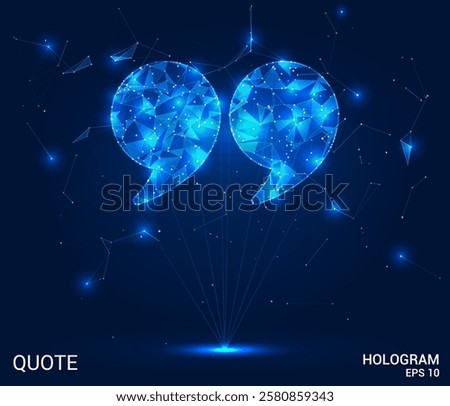 Quote hologram. Quote is made of polygons, triangles, dots, and lines. Quote is a low-poly compound structure. Technology concept vector.