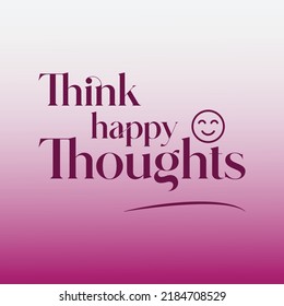 Quote for inspiration in color box vector image. Think happy thoughts typographic design. Be happy.