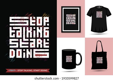 Quote Inspiration Tshirt Design Stop Talking Start Doing for print. Modern typography lettering vertical design template fashion clothes, poster, tote bag, mug and merchandise