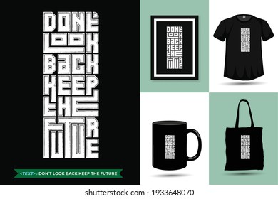 Quote Inspiration Tshirt Do not look back keep the future for print. Modern typography lettering vertical design template fashion clothes, poster, tote bag, mug and merchandise