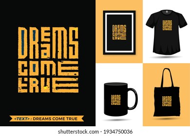 Quote Inspiration Tshirt Dreams Come True for print. Modern typography lettering vertical design template fashion clothes, poster, tote bag, mug and merchandise