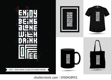 Quote Inspiration Tshirt Enjoy Being Alone With Drink Coffee for print. Modern typography lettering vertical design template fashion clothes, poster, tote bag, mug and merchandise