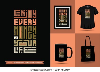 Quote Inspiration Tshirt Enjoy Every Moment of Your Life for print. Modern typography lettering vertical design template fashion clothes, poster, tote bag, mug and merchandise