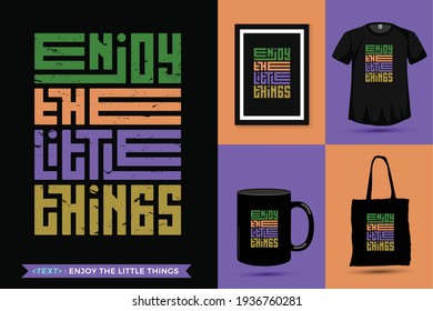 Quote Inspiration Tshirt enjoy the little things for print. Modern typography lettering vertical design template fashion clothes, poster, tote bag, mug and merchandise