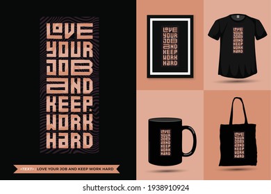 Quote Inspiration Tshirt Love Your Job and Keep Work Hard for print. Modern typography lettering vertical design template fashion clothes, poster, tote bag, mug and merchandise