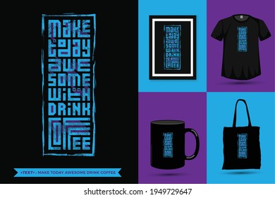 Quote Inspiration Tshirt Make Today Awesome with Drink Coffee for print. Modern typography lettering vertical design template fashion clothes, poster, tote bag, mug and merchandise