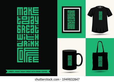 Quote Inspiration Tshirt Make Today Great with Drink Coffee for print. Modern typography lettering vertical design template fashion clothes, poster, tote bag, mug and merchandise