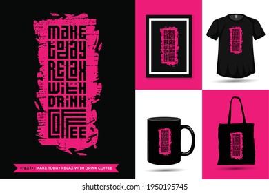 Quote Inspiration Tshirt Make Today Relax with Drink Coffee for print. Modern typography lettering vertical design template fashion clothes, poster, tote bag, mug and merchandise