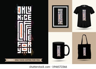 Quote Inspiration Tshirt Only Nice Coffee For You for print. Modern typography lettering vertical design template fashion clothes, poster, tote bag, mug and merchandise