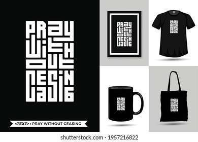 Quote Inspiration Tshirt Pray Without Ceasing for print. Modern typography lettering vertical design template fashion. clothes. poster. tote bag. mug and merchandise