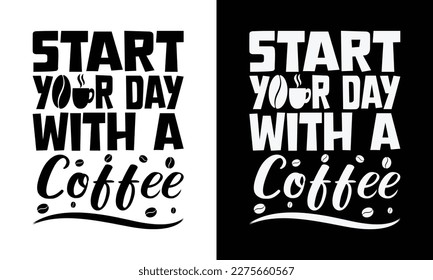 Quote Inspiration Tshirt "Start Your Day With A Coffee" Vector Illustration. Modern typography lettering vertical design template fashion clothes, poster, tote bag, mug and merchandise. Eps and Jpg