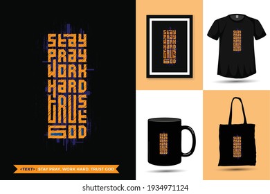 Quote Inspiration Tshirt Stay Pray Work Hard Trust God for print. Modern typography lettering vertical design template fashion clothes, poster, tote bag, mug and merchandise