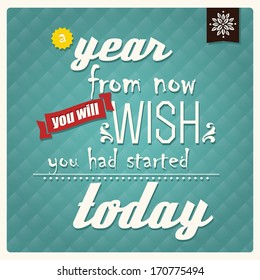 Quote, inspirational poster, typographical background, a year from now you will wish you had started today, vector illustration