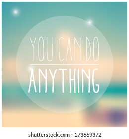 Quote, inspirational poster, typographical design, you can do anything, blurred background, vector illustration