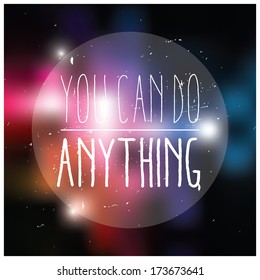 Quote, inspirational poster, typographical design, you can do anything, blurred background, vector illustration