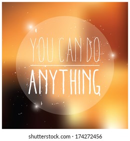 Quote, inspirational poster, typographical design, you can do anything, blurred background, vector illustration